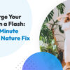 Recharge Your Brain in a Flash_ The 5-Minute Indoor Nature Fix
